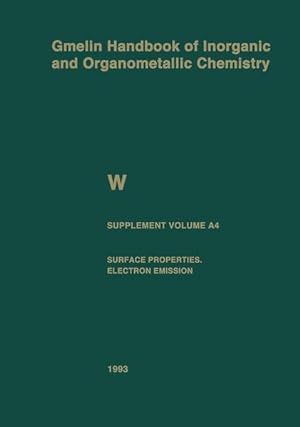 Seller image for Gmelin Handbook of Inorganic and Organometallic Chemistry. System Number 54: W Tungsten. Supplement Volume A 4: Surface Properties, Electron Emission. for sale by Wissenschaftl. Antiquariat Th. Haker e.K