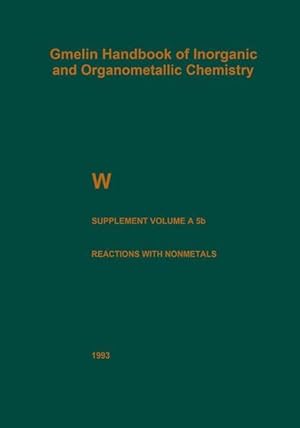 Seller image for Gmelin Handbook of Inorganic and Organometallic Chemistry. System Number 54: W Tungsten. Supplement Volume A 5b: Metal, Chemical Reactions with Nonmetals Nitrogen to Arsenic. for sale by Wissenschaftl. Antiquariat Th. Haker e.K