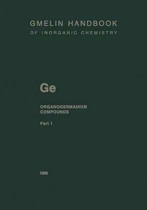 Seller image for Gmelin Handbook of Inorganic Chemistry. Ge Organogermanium Compounds. Part 1: GeR4 Compounds and Ge(CH3)3R Compounds up to Cyclic Alkyl Groups. for sale by Wissenschaftl. Antiquariat Th. Haker e.K