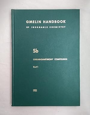 Seller image for Gmelin Handbook of Inorganic Chemistry. Sb Organoantimony Compounds. Part 1: Compounds of Trivalent Antimony with Three Sb-C Bonds. for sale by Wissenschaftl. Antiquariat Th. Haker e.K