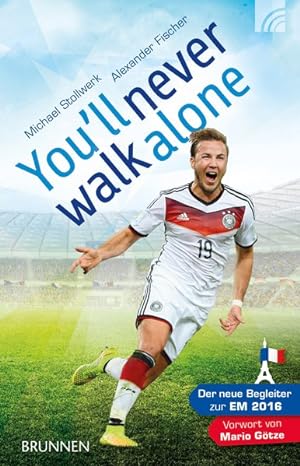 Bild des Verkufers fr You'll never walk alone: Der neue Begleiter zur EM 2016. Vorwort von Mario Gtze zum Verkauf von Versandantiquariat Felix Mcke