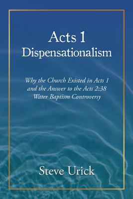Bild des Verkufers fr Acts 1 Dispensationalism: Why the Church Existed in Acts 1 and the Answer to the Acts 2:38 Water Baptism Controversy (Paperback or Softback) zum Verkauf von BargainBookStores