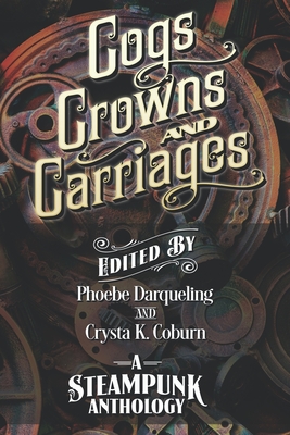 Seller image for Cogs, Crowns, and Carriages: A Steampunk Anthology (Second Edition) (Paperback or Softback) for sale by BargainBookStores