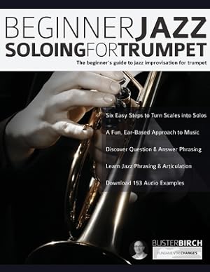 Bild des Verkufers fr Beginner Jazz Soloing For Trumpet: The Beginner's Guide To Jazz Improvisation For Trumpet (Paperback or Softback) zum Verkauf von BargainBookStores