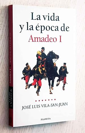 LA VIDA Y LA ÉPOCA DE AMADEO I. El rey Caballero