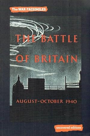 Bild des Verkufers fr THE WAR FACSIMILES: THE BATTLE OF BRITAIN : AN AIR MINISTRY ACCOUNT OF THE GREAT DAYS FROM 8TH AUGUST - 31ST OCTOBER 1940 zum Verkauf von Paul Meekins Military & History Books