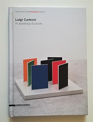 Luigi Carboni. In assenza di prove. Catalogo della mostra (Pesaro, 28 marzo-3 maggio 2009) SIGNED