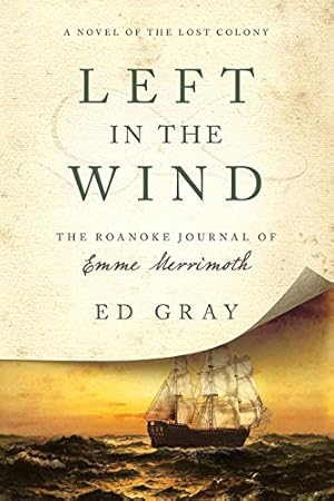 Immagine del venditore per Left in the Wind: A Novel of the Lost Colony: The Roanoke Journal of Emme Merrimoth by Gray, Ed [Paperback ] venduto da booksXpress