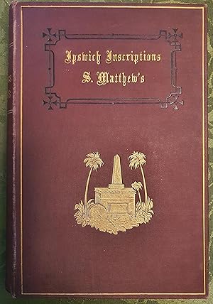 The Monumental Inscriptions, in the parish of Saint Matthew, Ipswich, Suffolk. / Comp. and annota...