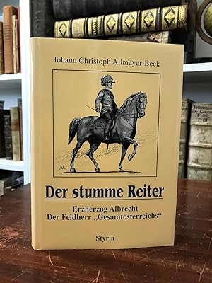 Seller image for Der stumme Reiter. Erzherzog Albrecht. Der Feldherr "Gesamtsterreichs". for sale by Antiquariat Seibold