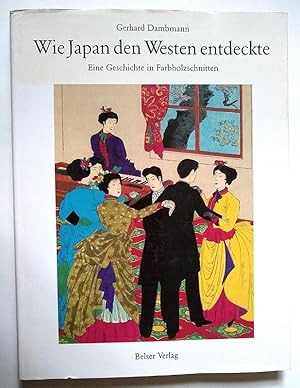 Seller image for Wie Japan den Westen entdeckte: Eine Geschichte in Farbholzschnitten. (How Japan discovered the West: A Story in Color Woodcuts) for sale by Book Happy Booksellers