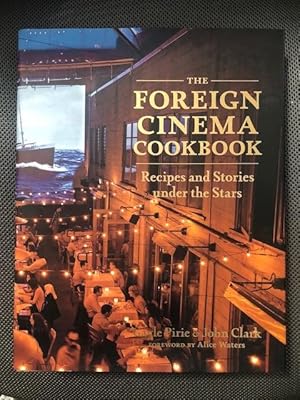 Imagen del vendedor de The Foreign Cinema Cookbook. Recipes and Stories under the Stars. a la venta por The Groaning Board