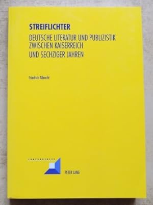Streiflichter - Deutsche Literatur und Publizistik zwischen Kaiserreich und sechziger Jahren.