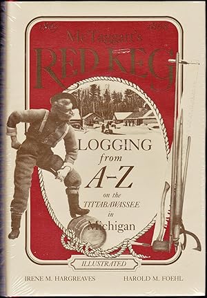 McTaggart's Red Keg: 1867 - 68: Loggin From A - Z on the Tittabawassee in Michigan