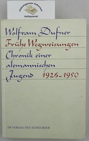 Frühe Wegweisungen : Chronik einer alemannischen Jugend 1926 - 1950.