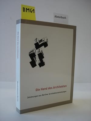 Die Hand des Architekten : Zeichnungen aus Berliner Architektursammlungen ; [anläßlich der Ausste...