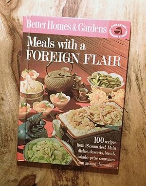 Seller image for BETTER HOMES & GARDENS : MEALS WITH A FOREIGN FLAIR : 100 Recipes from 18 Countries! (Creative Cooking Library Series, C5) for sale by 100POCKETS