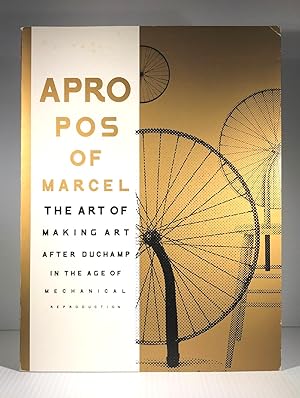 Apropos of Marcel. The Art of Making Art after Duchamp in the Age of Mechanical Reproduction