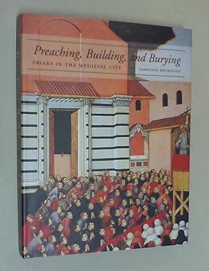 Preaching, Building, and Burying. Friars and the medieval city.