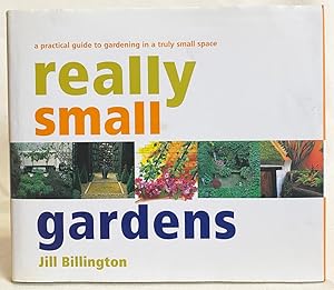 Imagen del vendedor de Really Small Gardens : A Practical Guide to Gardening in a Truly Small Spaces a la venta por Exquisite Corpse Booksellers