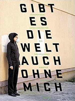 Seller image for Gibt es die Welt auch ohne mich: Abschlussarbeiten der Fachhochschule Bielefeld 2003-2008. for sale by BuchKunst-Usedom / Kunsthalle