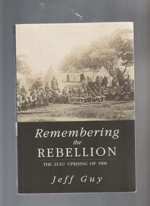 REMEMBERING THE REBELLION. The Zulu Uprising of 1906