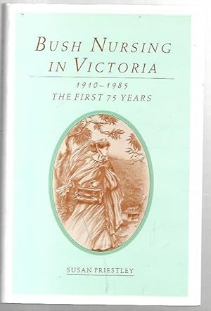 Seller image for Bush Nursing In Victoria. 1910-1985 The First 75 Years. for sale by City Basement Books