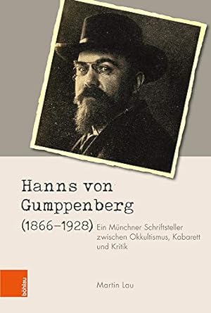 Hanns von Gumppenberg 1866-1928 - ein Münchner Schriftsteller zwischen Okkultismus, Kabarett und ...