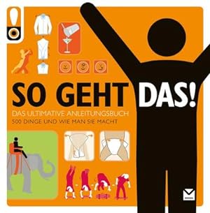 Seller image for So geht das! Das ultimative Anleitungsbuch. 500 Dinge und wie man sie macht for sale by AHA-BUCH GmbH