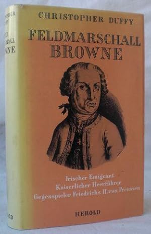 Feldmarschall Browne - Irischer Emigrant, Kaiserlicher Heerführer, Gegenspieler Friedrichs II. vo...