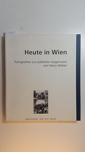 Heute in Wien : Fotografien zur jüdischen Gegenwart von Harry Weber ; (Katalog zur Ausstellung im...
