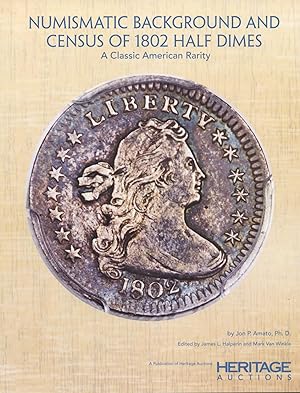 NUMISMATIC BACKGROUND AND CENSUS OF 1802 HALF DIMES: A CLASSIC AMERICAN RARITY