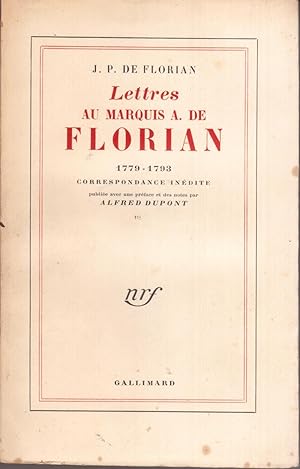 Lettres au Marquis A. de Florian 1779-1793. Correspondance inédite publiée avec une préface et de...