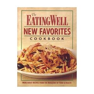 Seller image for The Eating Well New Favorites Cookbook: More Great Recipes from the Magazine of Food & Health (Paperback) for sale by InventoryMasters