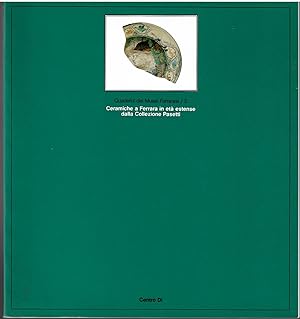 Seller image for CERAMICHE A FERRARA IN ET ESTENSE DELLA COLLEZIONE PASETTI for sale by Ceramic Arts Library