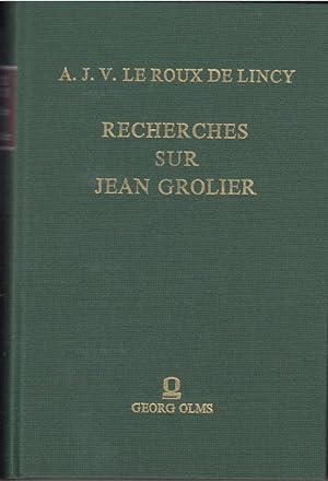 Recherches sur Jean Grolier. Sur sa vie et sa bibliothèque.
