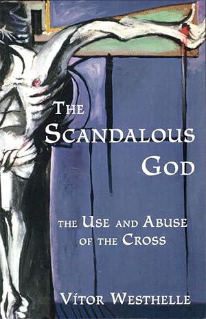 Seller image for The Scandalous God: The Use And Abuse of the Cross for sale by Kenneth Mallory Bookseller ABAA