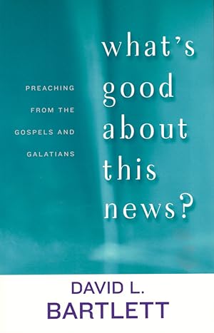 Immagine del venditore per What's Good About This News?: Preaching from the Gospels and Galatians venduto da Kenneth Mallory Bookseller ABAA
