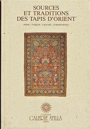 Sources et traditions des tapis d'Orient. Perse -Turquie - Caucase -Turkménistan.