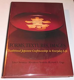 Seller image for FORMS, TEXTURES, IMAGES: Traditional Japanese Craftsmanship in Everyday Life. A photo essay by Takeji Iwamiya / edited, with an introduction, by Mitsukuni Yoshida / with an appreciation by Richard L. Gage. for sale by Blue Mountain Books & Manuscripts, Ltd.