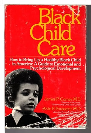 Seller image for BLACK CHILD CARE: How to Bring Up a Healthy Black Child in America - A Guide to Emotional and Psychological Development. for sale by Bookfever, IOBA  (Volk & Iiams)