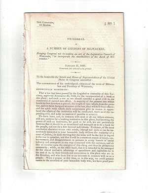 Imagen del vendedor de 24th Congress, 2d Session; Memorial of A Number of Citizens of Milwaukee, Praying Congress Not to Confirm an Act of the Legislative Council of Wisconsin, "to Incorporate the Stockholders of the Bank of Milwaukee." a la venta por Voyageur Book Shop