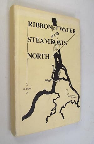 Ribbon of Water and Steamboats North A History of Fort MacMurray Alberta