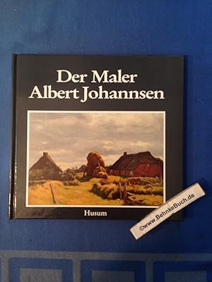 Seller image for Der Maler Albert Johannsen. Berend Harke Feddersen / Nissenhaus: Schriften des Nordfriesischen Museums Ludwig-Nissenhaus, Husum ; Nr. 30 for sale by Antiquariat BehnkeBuch