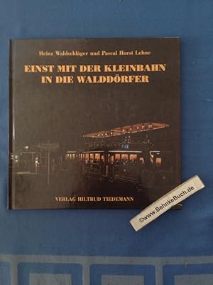 Bild des Verkufers fr Einst mit der Kleinbahn in die Walddrfer : Berichte, Bilder und Erlebnisse von damals. zum Verkauf von Antiquariat BehnkeBuch