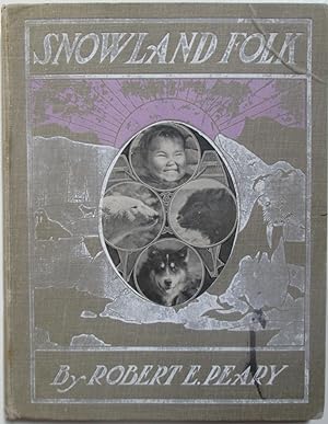 Snowland Folk. The Eskimos, The Bears, the Dogs, The Musk Oxen and Other Dwellers in the Frozen N...