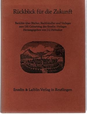 Rückblick für die Zukunft, Berichte über Bücher, Buchhändler und Verleger zum 150. Geburtstag des...