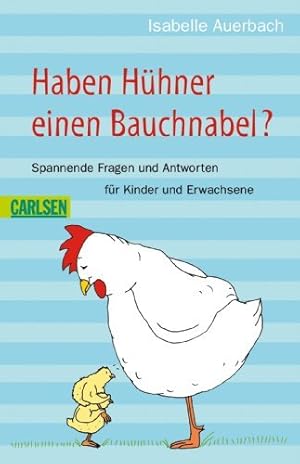 Bild des Verkufers fr Haben Hhner einen Bauchnabel? : spannende Fragen und Antworten fr Kinder und Erwachsene. Mit Ill. von Anja Filler / Carlsen ; 599 zum Verkauf von Antiquariat Buchhandel Daniel Viertel