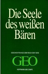 Die Seele des weißen Bären : Geschichten aus dem Reich der Tiere. GEO