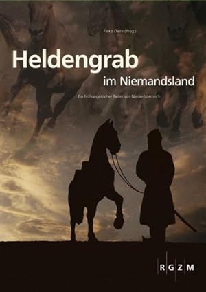 Heldengrab im Niemandsland : ein frühungarischer Reiter aus Niederösterreich ; Begleitbuch zur gl...